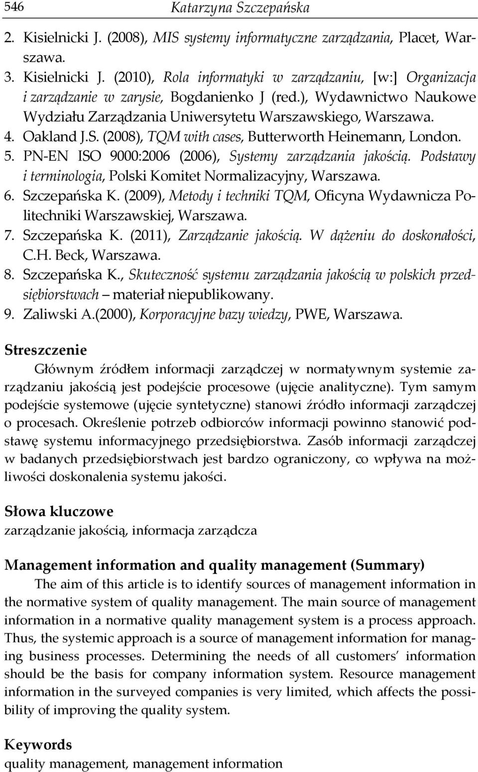 PN-EN ISO 9000:2006 (2006), Systemy zarządzania jakością. Podstawy i terminologia, Polski Komitet Normalizacyjny, Warszawa. 6. Szczepańska K.