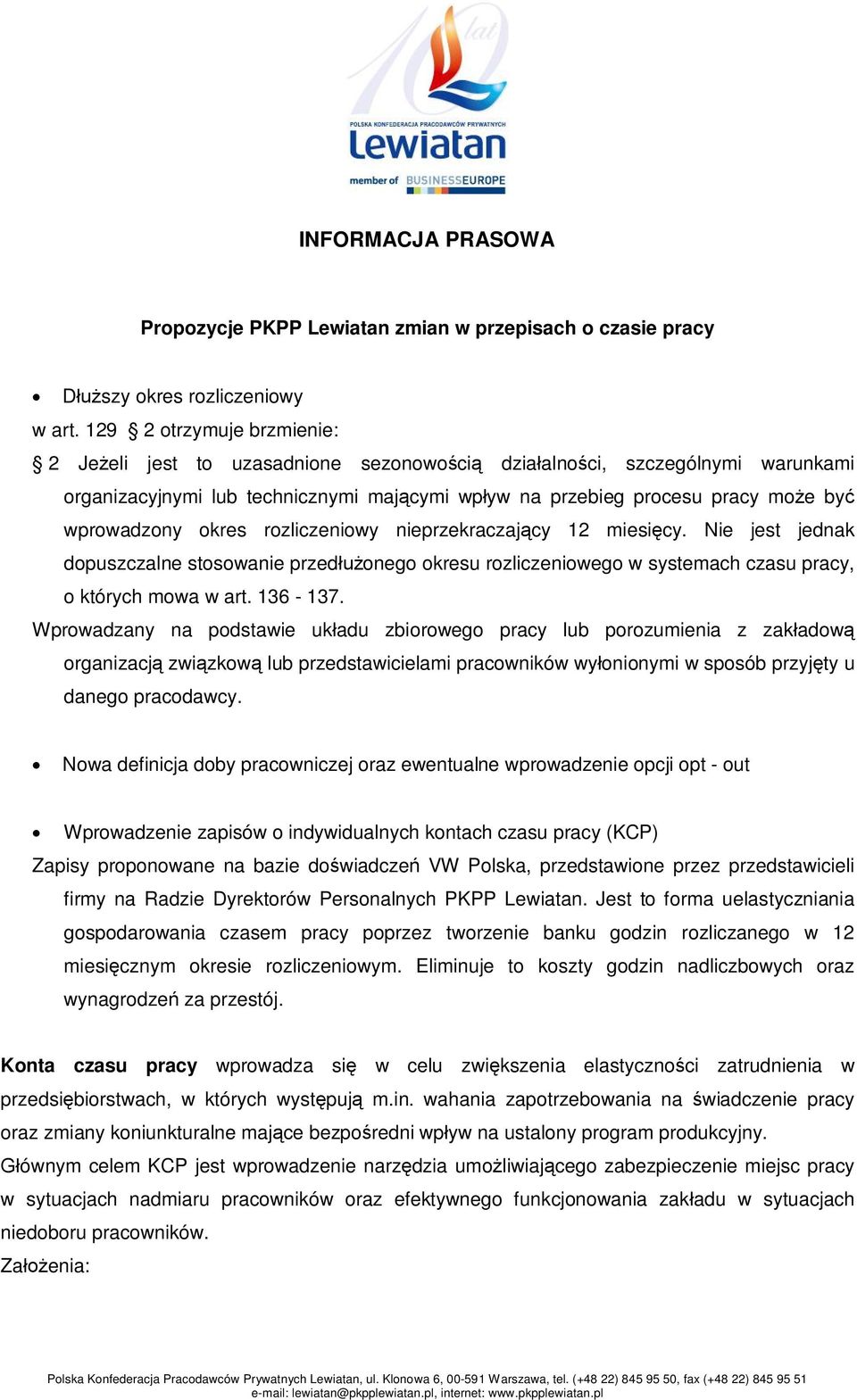 rozliczeniowy nieprzekraczajcy 12 miesicy. Nie jest jednak dopuszczalne stosowanie przedonego okresu rozliczeniowego w systemach czasu pracy, o których mowa w art. 136-137.