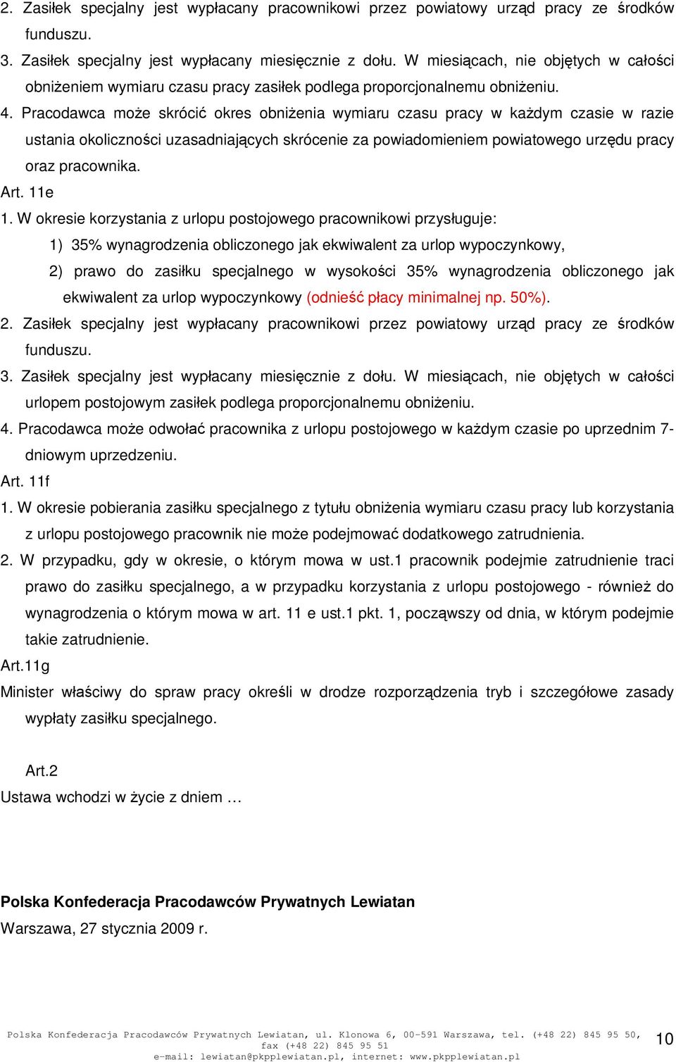 Pracodawca moe skróci okres obnienia wymiaru czasu pracy w kadym czasie w razie ustania okolicznoci uzasadniajcych skrócenie za powiadomieniem powiatowego urzdu pracy oraz pracownika. Art. 11e 1.