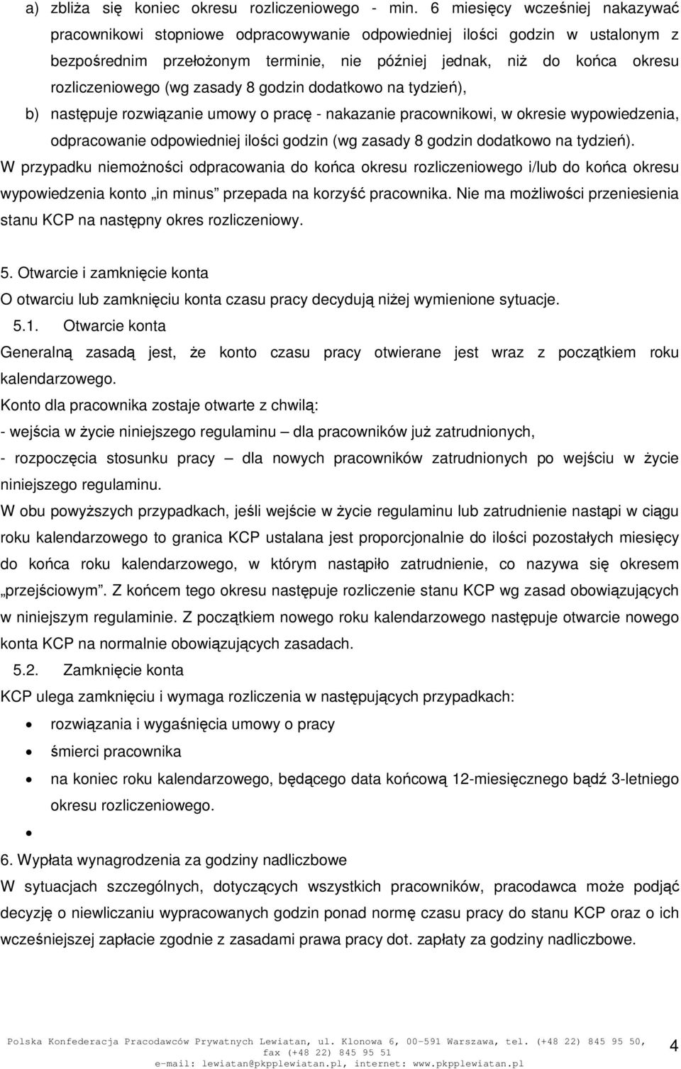 zasady 8 godzin dodatkowo na tydzie), b) nastpuje rozwizanie umowy o prac - nakazanie pracownikowi, w okresie wypowiedzenia, odpracowanie odpowiedniej iloci godzin (wg zasady 8 godzin dodatkowo na