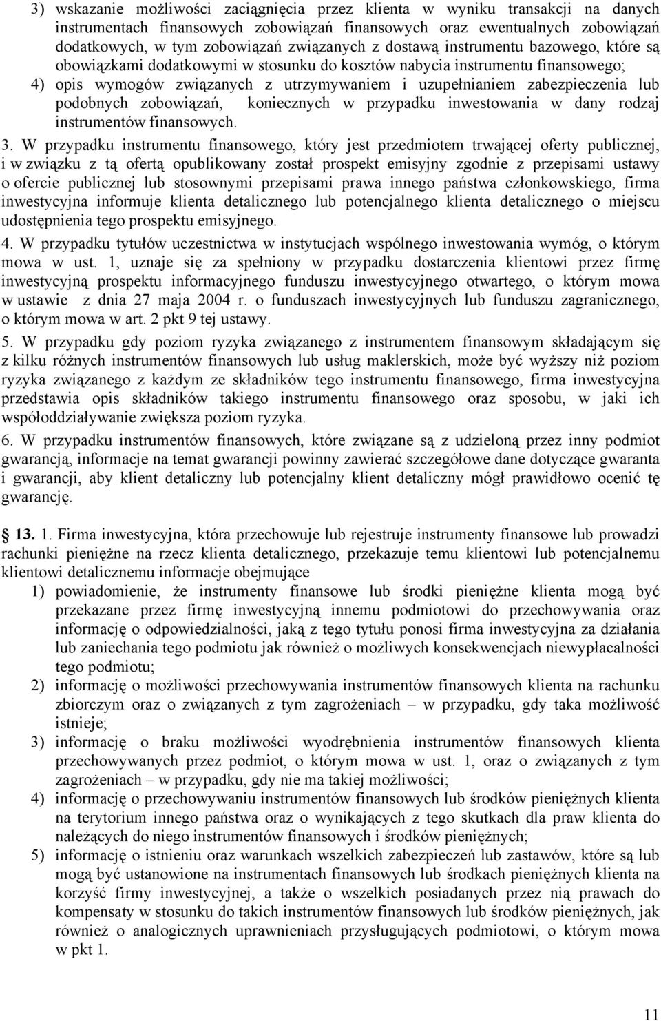 podobnych zobowiązań, koniecznych w przypadku inwestowania w dany rodzaj instrumentów finansowych. 3.