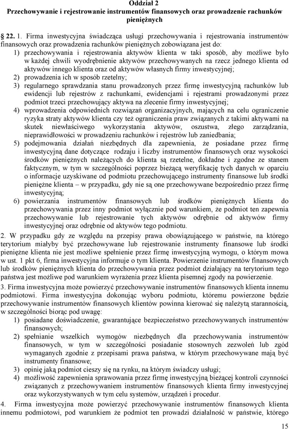 klienta w taki sposób, aby możliwe było w każdej chwili wyodrębnienie aktywów przechowywanych na rzecz jednego klienta od aktywów innego klienta oraz od aktywów własnych firmy inwestycyjnej; 2)