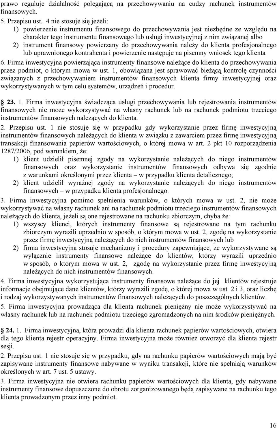 instrument finansowy powierzany do przechowywania należy do klienta profesjonalnego lub uprawnionego kontrahenta i powierzenie następuje na pisemny wniosek tego klienta 6.