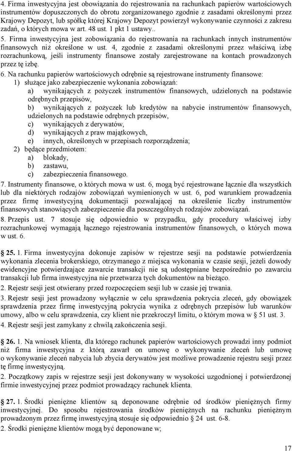 Firma inwestycyjna jest zobowiązania do rejestrowania na rachunkach innych instrumentów finansowych niż określone w ust.