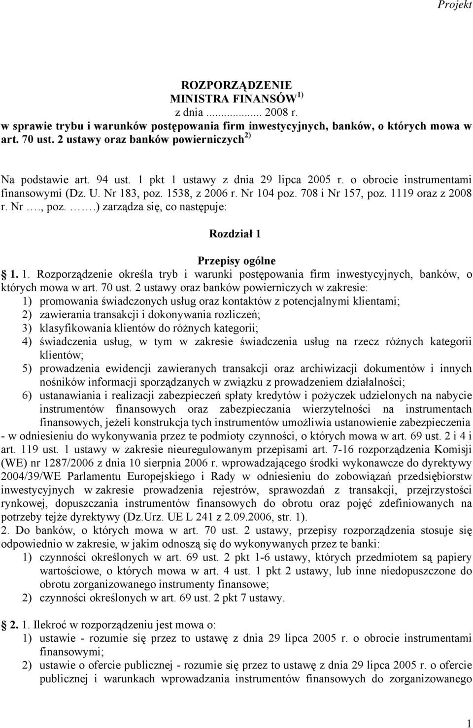 708 i Nr 157, poz. 1119 oraz z 2008 r. Nr., poz..) zarządza się, co następuje: Rozdział 1 Przepisy ogólne 1. 1. Rozporządzenie określa tryb i warunki postępowania firm inwestycyjnych, banków, o których mowa w art.