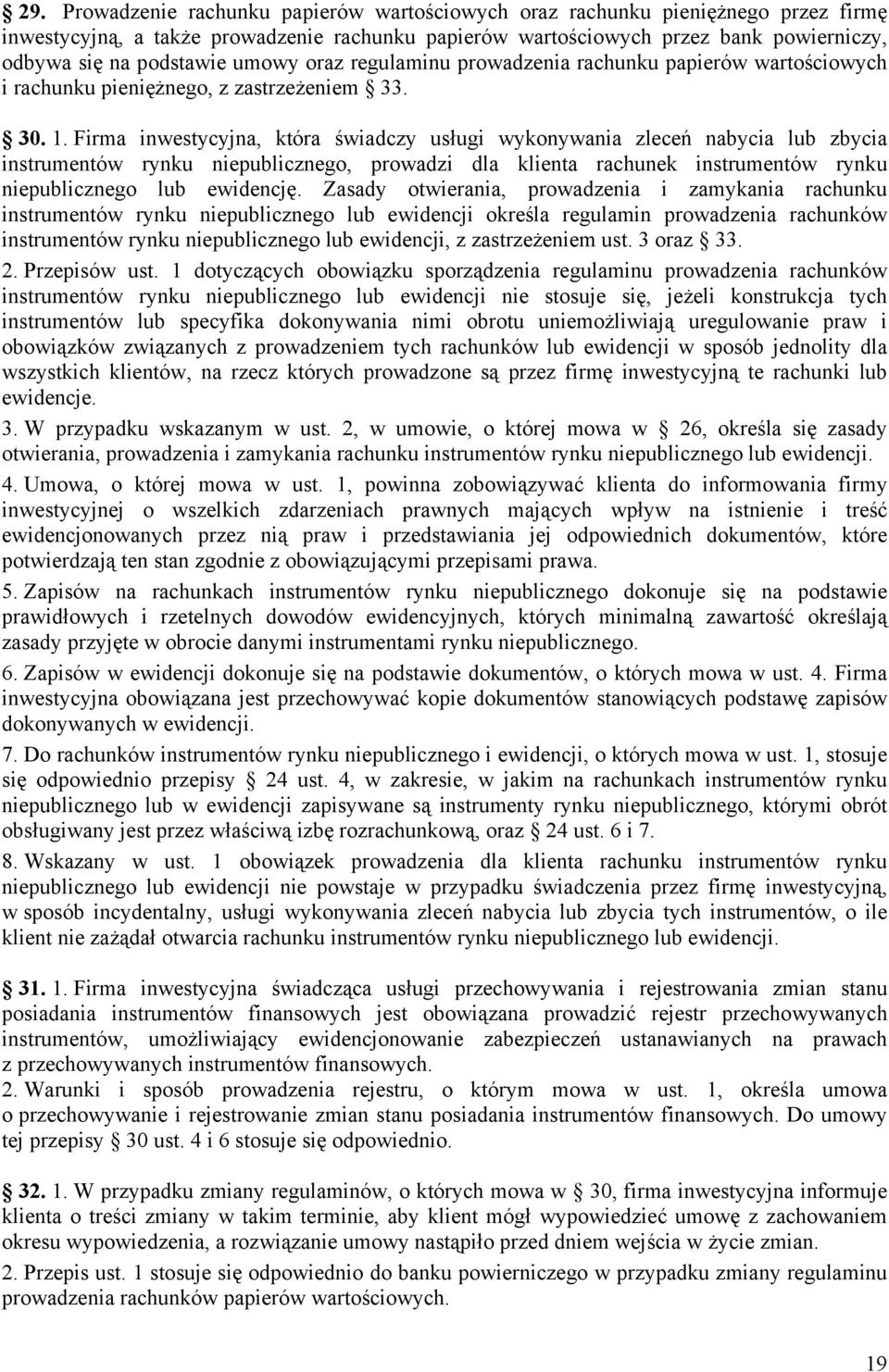 Firma inwestycyjna, która świadczy usługi wykonywania zleceń nabycia lub zbycia instrumentów rynku niepublicznego, prowadzi dla klienta rachunek instrumentów rynku niepublicznego lub ewidencję.