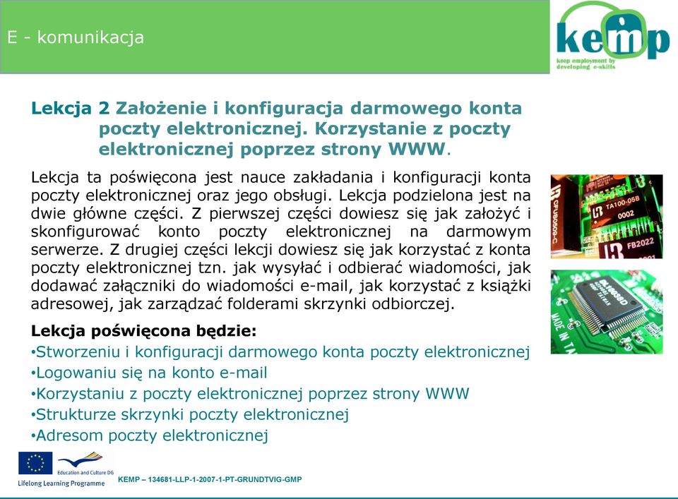 Z pierwszej części dowiesz się jak założyć i skonfigurować konto poczty elektronicznej na darmowym serwerze. Z drugiej części lekcji dowiesz się jak korzystać z konta poczty elektronicznej tzn.