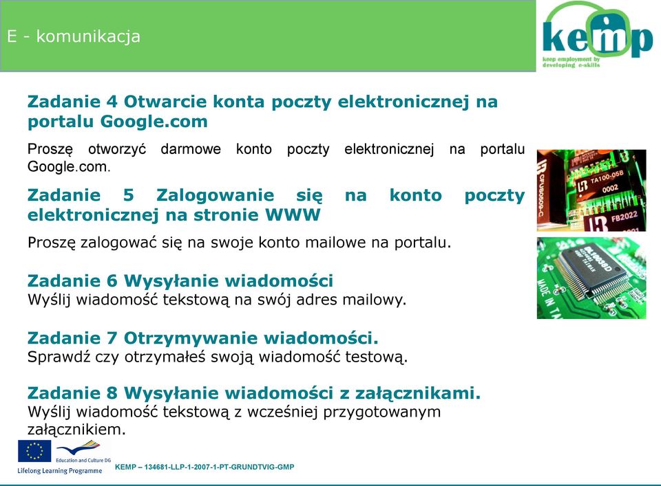 Zadanie 6 Wysyłanie wiadomości Wyślij wiadomość tekstową na swój adres mailowy. Zadanie 7 Otrzymywanie wiadomości.