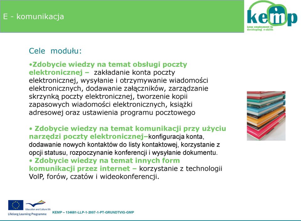 Zdobycie wiedzy na temat komunikacji przy użyciu narzędzi poczty elektronicznej konfiguracja konta, dodawanie nowych kontaktów do listy kontaktowej, korzystanie z opcji