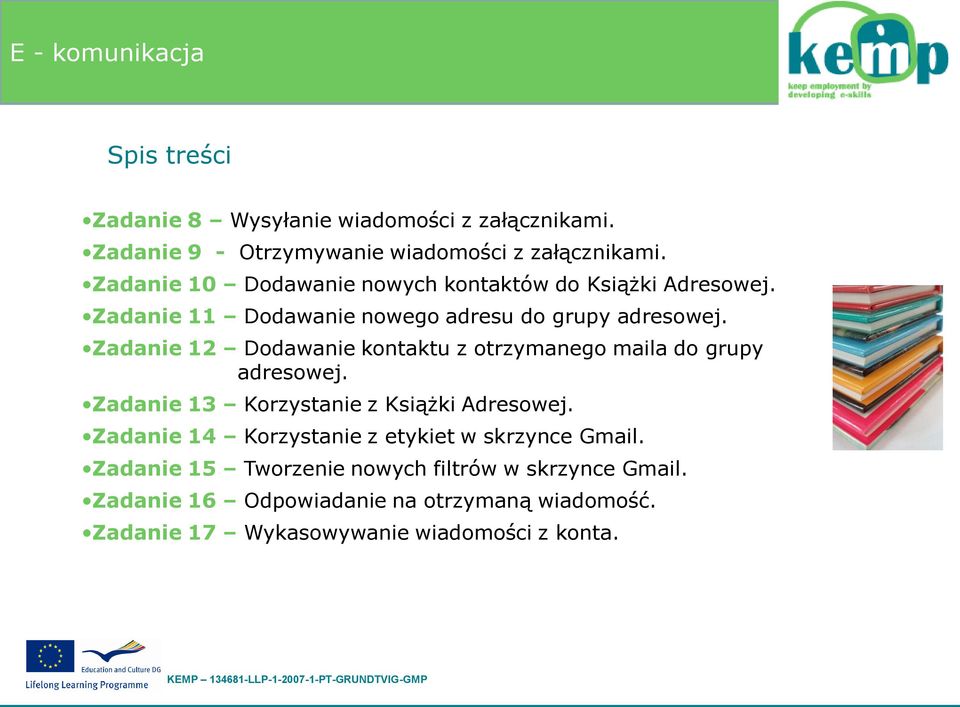 Zadanie 12 Dodawanie kontaktu z otrzymanego maila do grupy adresowej. Zadanie 13 Korzystanie z Książki Adresowej.