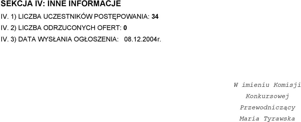 2) LICZBA ODRZUCONYCH OFERT: 0 IV.