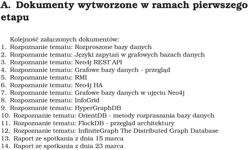 Rozpoznanie tematu: Neo4j HA 7. Rozpoznanie tematu: Grafowe bazy danych w ujęciu Neo4j 8. Rozpoznanie tematu: InfoGrid 9. Rozpoznanie tematu: HyperGraphDB 10.