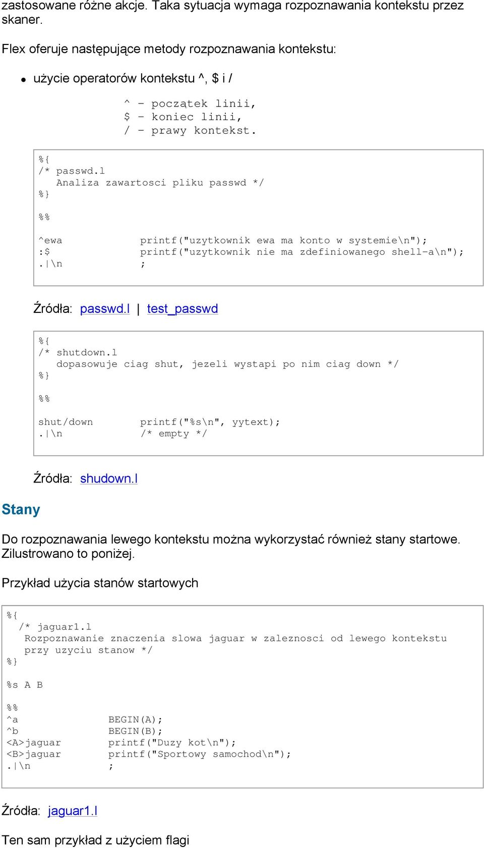 l Analiza zawartosci pliku passwd */ ^ewa printf("uzytkownik ewa ma konto w systemie\n"); :$ printf("uzytkownik nie ma zdefiniowanego shell-a\n");. \n ; Źródła: passwd.l test_passwd /* shutdown.