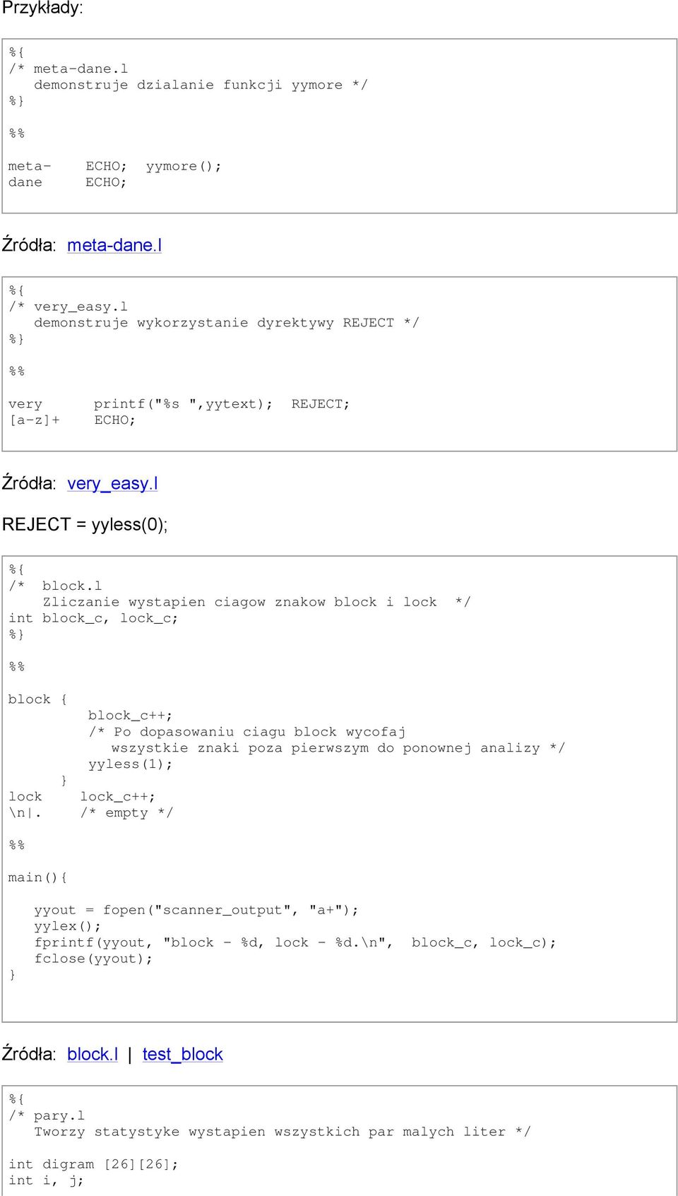 l Zliczanie wystapien ciagow znakow block i lock */ int block_c, lock_c; block { block_c++; /* Po dopasowaniu ciagu block wycofaj wszystkie znaki poza pierwszym do ponownej analizy */