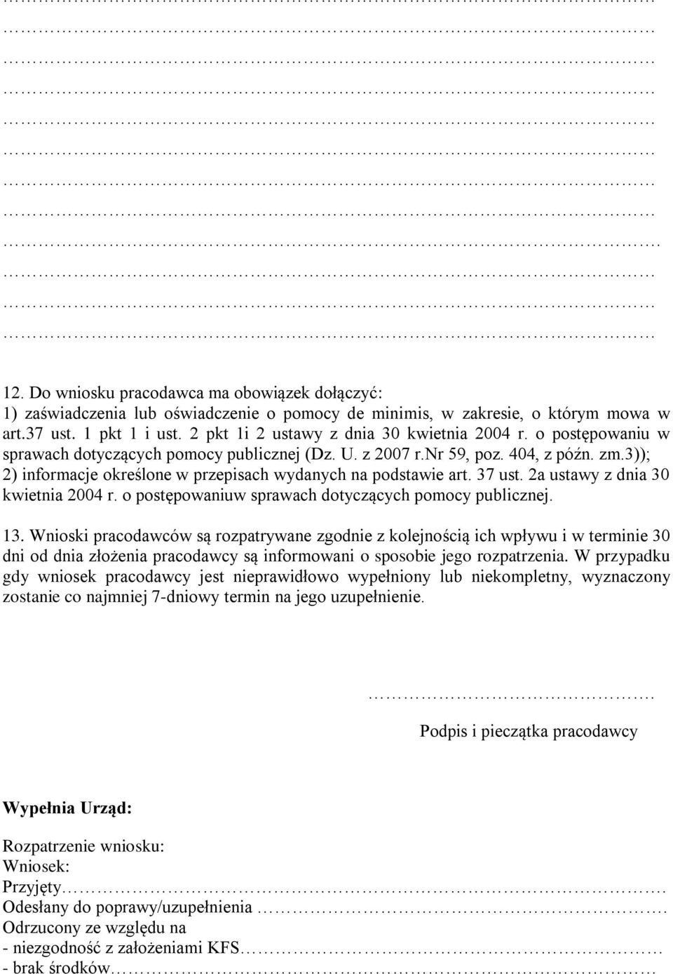 3)); 2) informacje określone w przepisach wydanych na podstawie art. 37 ust. 2a ustawy z dnia 30 kwietnia 2004 r. o postępowaniuw sprawach dotyczących pomocy publicznej. 13.