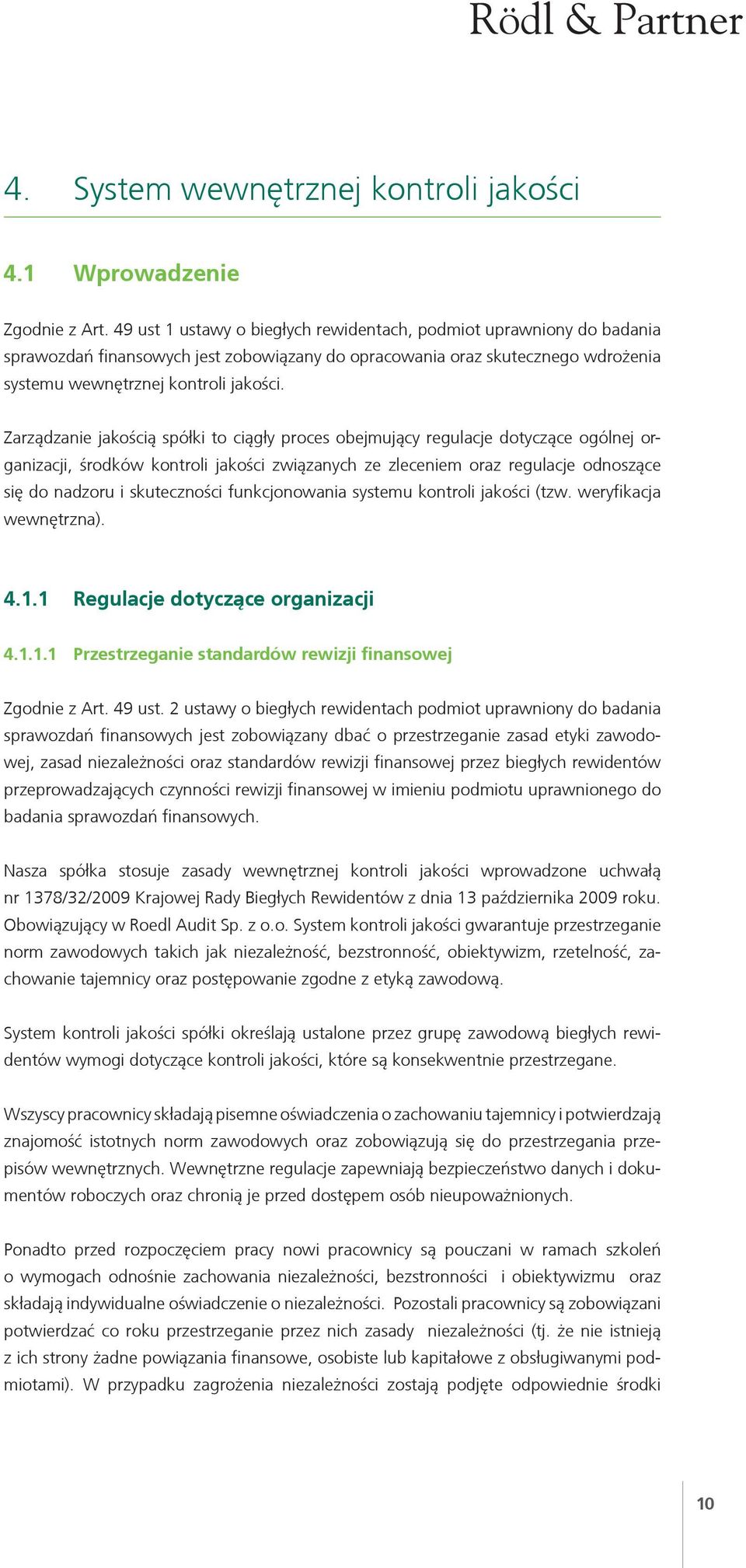 Zarządzanie jakością spółki to ciągły proces obejmujący regulacje dotyczące ogólnej organizacji, środków kontroli jakości związanych ze zleceniem oraz regulacje odnoszące się do nadzoru i