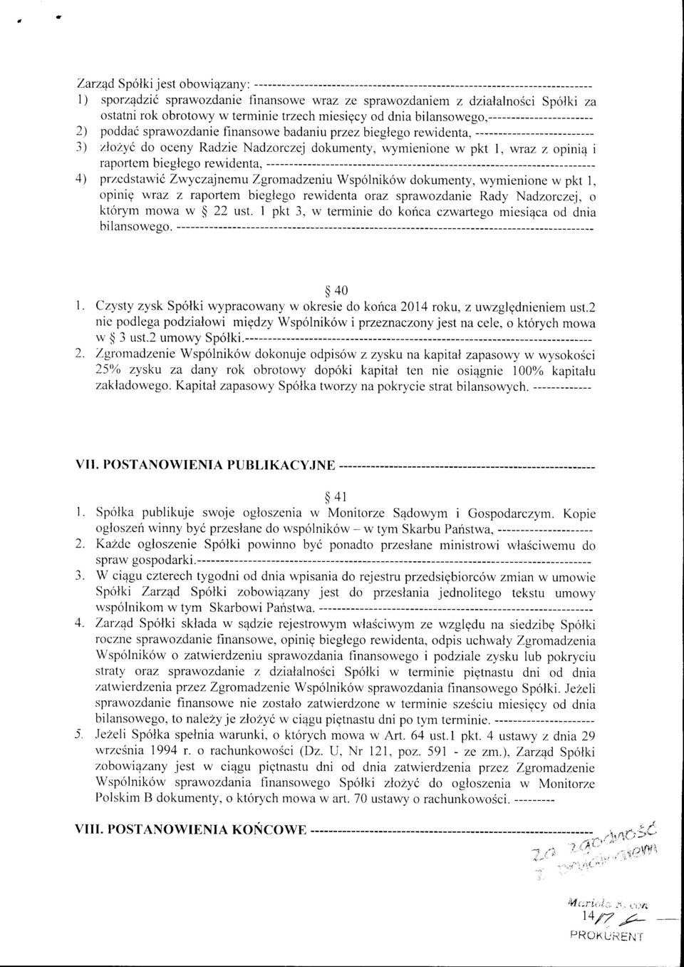 bieglego rewidenta, 4) przcdstawic Zwyczajnemu Zgromadzeniu Wspolnik6w dokumenty, wymienione w pkt 1, opinig wraz z raportem bieglego rewidenta oraz sprawozdanie Rady Nadzorczej, o ktorym mowa w I 22