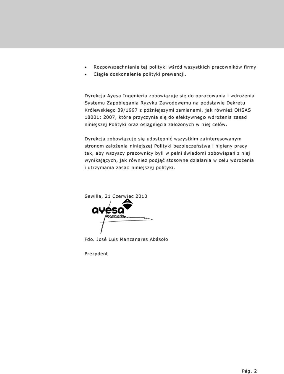 18001: 2007, które przyczynia się do efektywnegoo wdrożenia zasad niniejszej Polityki oraz osiągnięcia założonych w niej celów.