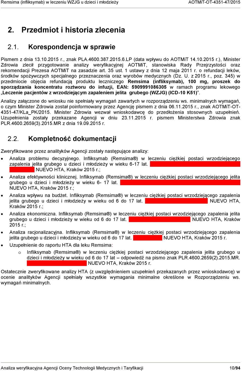 ), Minister Zdrowia zlecił przygotowanie analizy weryfikacyjnej AOTMiT, stanowiska Rady Przejrzystości oraz rekomendacji Prezesa AOTMiT na zasadzie art. 35 ust. 1 ustawy z dnia 12 maja 2011 r.