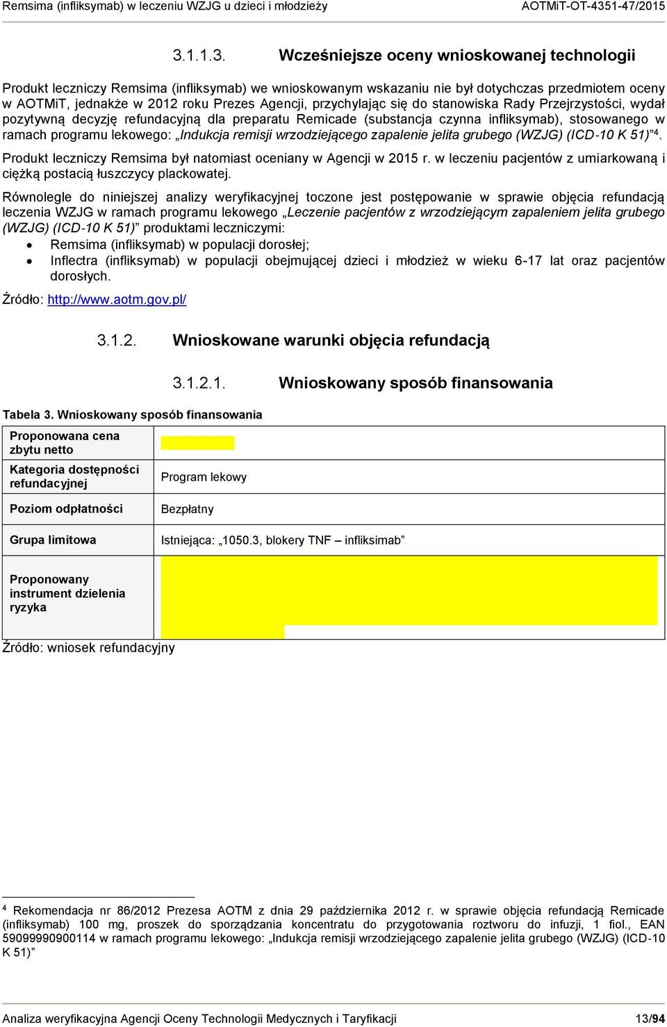 Indukcja remisji wrzodziejącego zapalenie jelita grubego (WZJG) (ICD 10 K 51) 4. Produkt leczniczy Remsima był natomiast oceniany w Agencji w 2015 r.