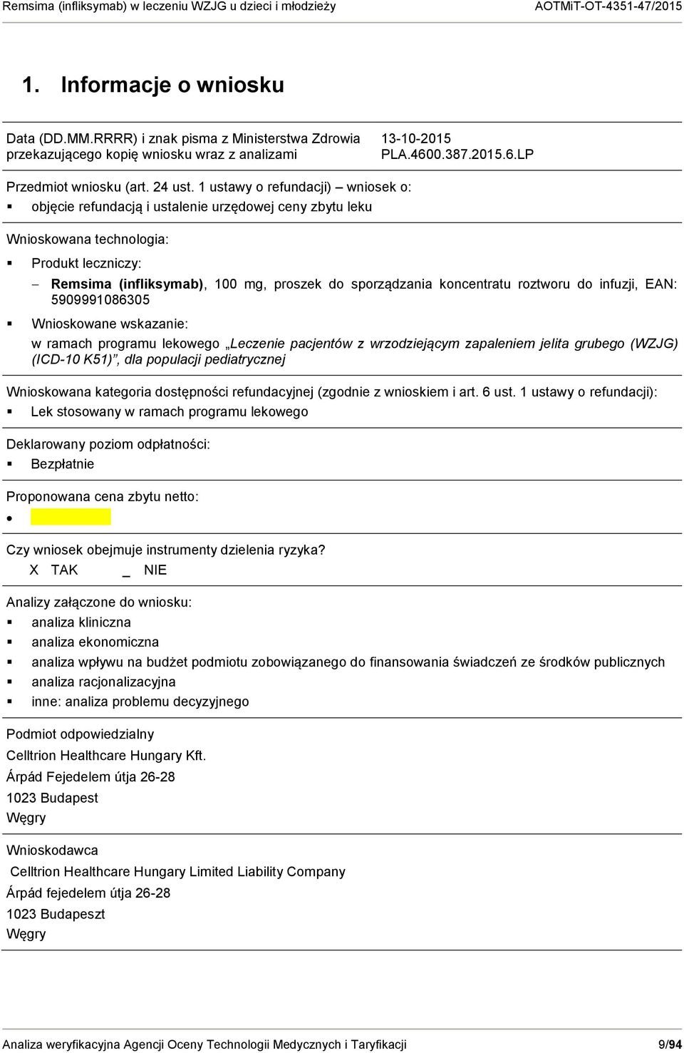 koncentratu roztworu do infuzji, EAN: 5909991086305 Wnioskowane wskazanie: w ramach programu lekowego Leczenie pacjentów z wrzodziejącym zapaleniem jelita grubego (WZJG) (ICD-10 K51), dla populacji