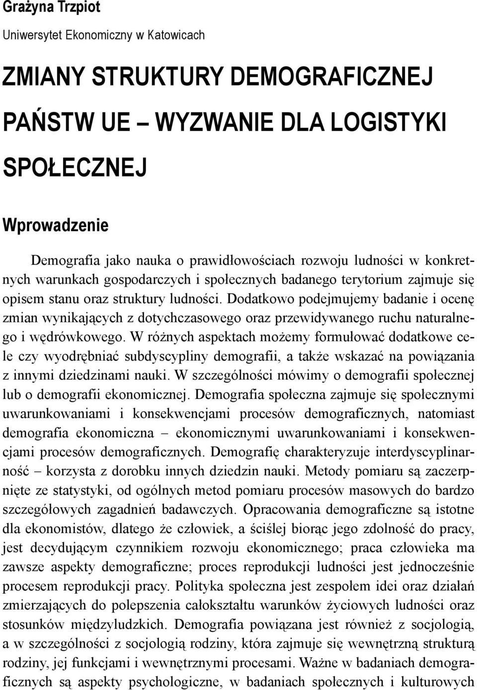 Dodatkowo podejmujemy badanie i ocenę zmian wynikających z dotychczasowego oraz przewidywanego ruchu naturalnego i wędrówkowego.