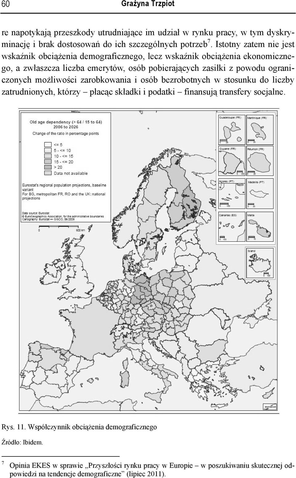 ograniczonych możliwości zarobkowania i osób bezrobotnych w stosunku do liczby zatrudnionych, którzy płacąc składki i podatki finansują transfery socjalne. Rys. 11.