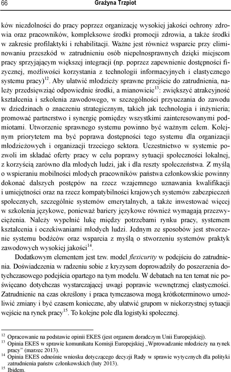 poprzez zapewnienie dostępności fizycznej, możliwości korzystania z technologii informacyjnych i elastycznego systemu pracy) 12.