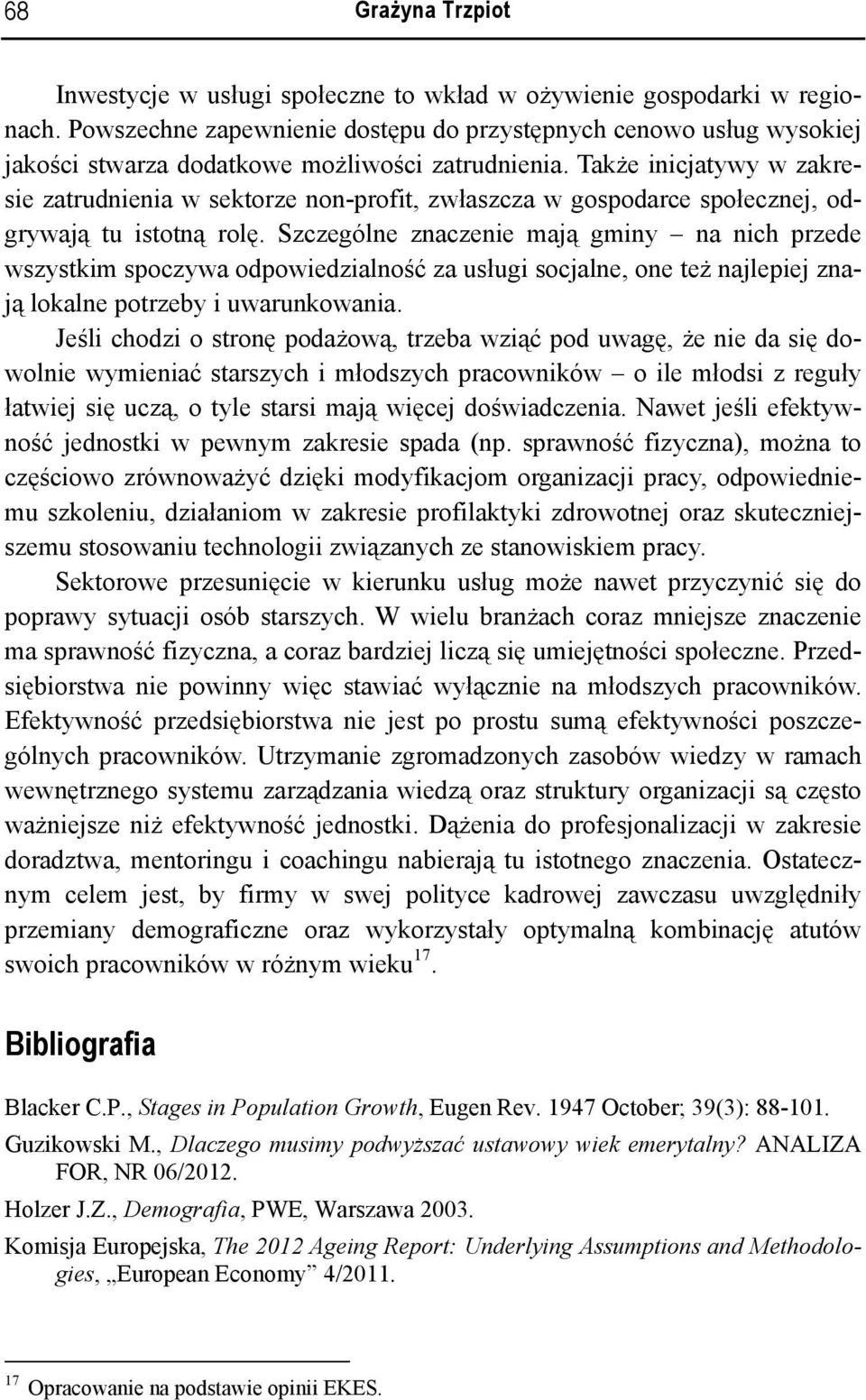 Także inicjatywy w zakresie zatrudnienia w sektorze non-profit, zwłaszcza w gospodarce społecznej, odgrywają tu istotną rolę.