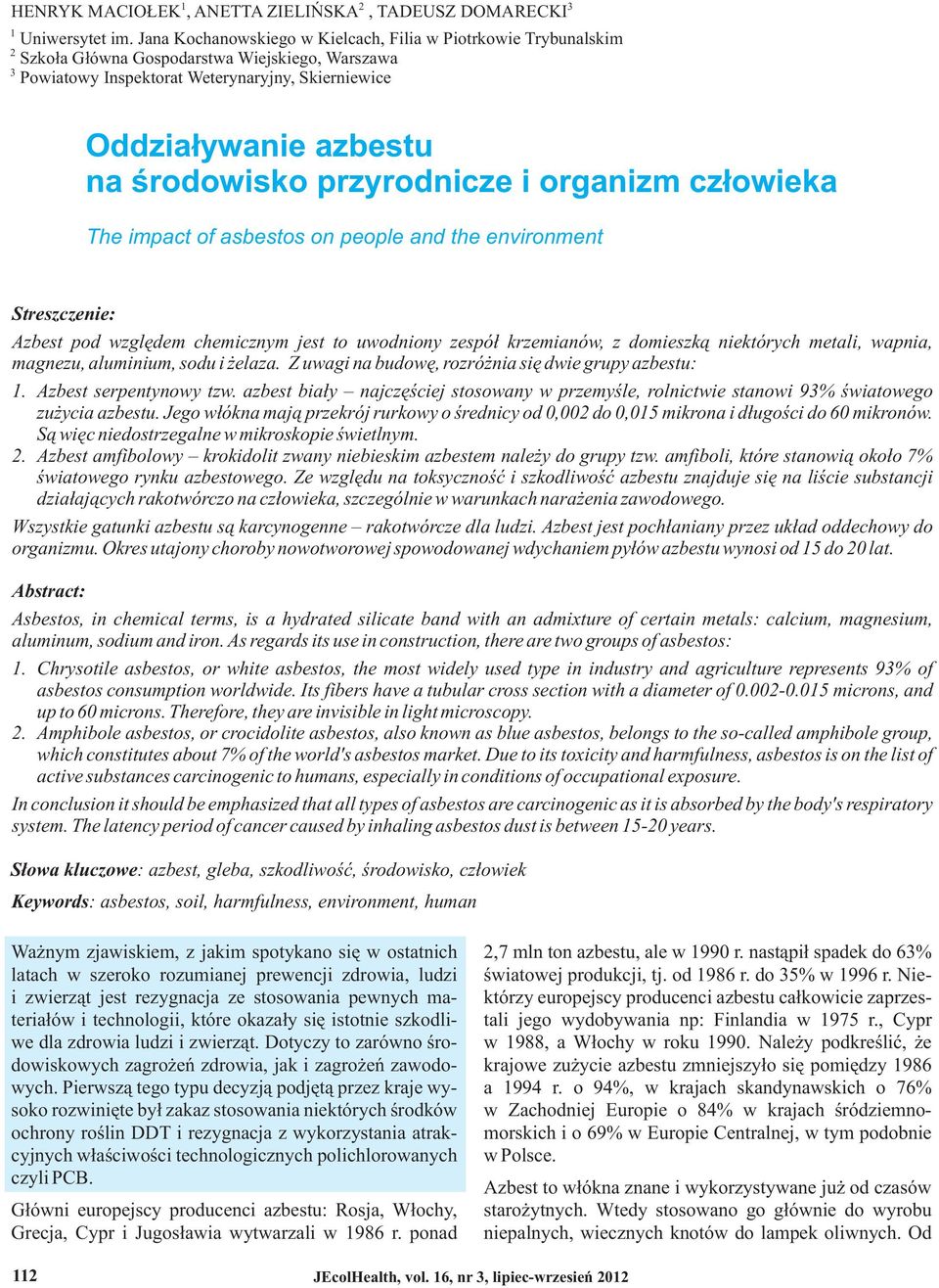 przyrodnicze i organizm człowieka The impact of asbestos on people and the environment Streszczenie: Azbest pod względem chemicznym jest to uwodniony zespół krzemianów, z domieszką niektórych metali,