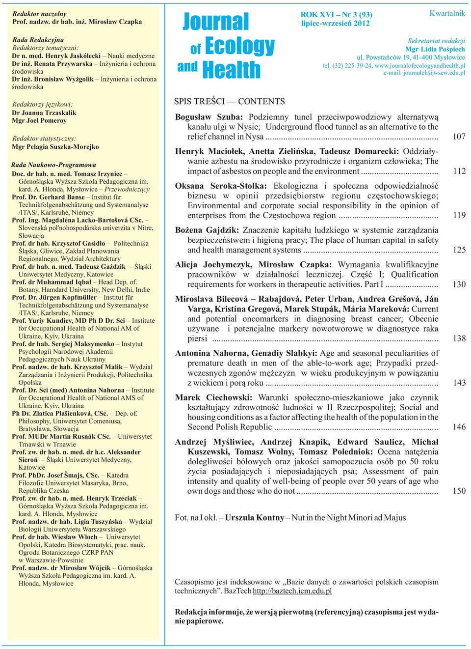 (2) 225-9-24, www.journalofecologyandhealth.pl e-mail: journaleh@wsew.edu.pl Redaktorzy językowi: Dr Joanna Trzaskalik Mgr Joel Pomeroy Redaktor statystyczny: Mgr Pelagia Suszka-Morejko Doc. dr hab.