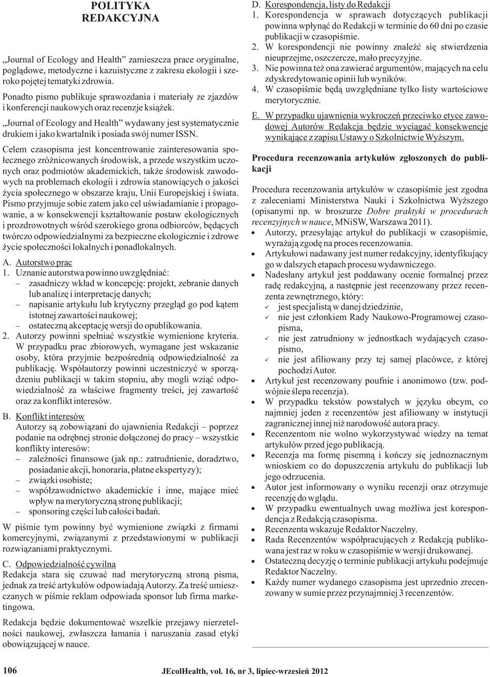 poglądowe, metodyczne i kazuistyczne z zakresu ekologii i szezdyskredytowanie. Nie powinna też ona zawierać argumentów, mających na celu opinii lub wyników. roko pojętej tematyki zdrowia. 4.