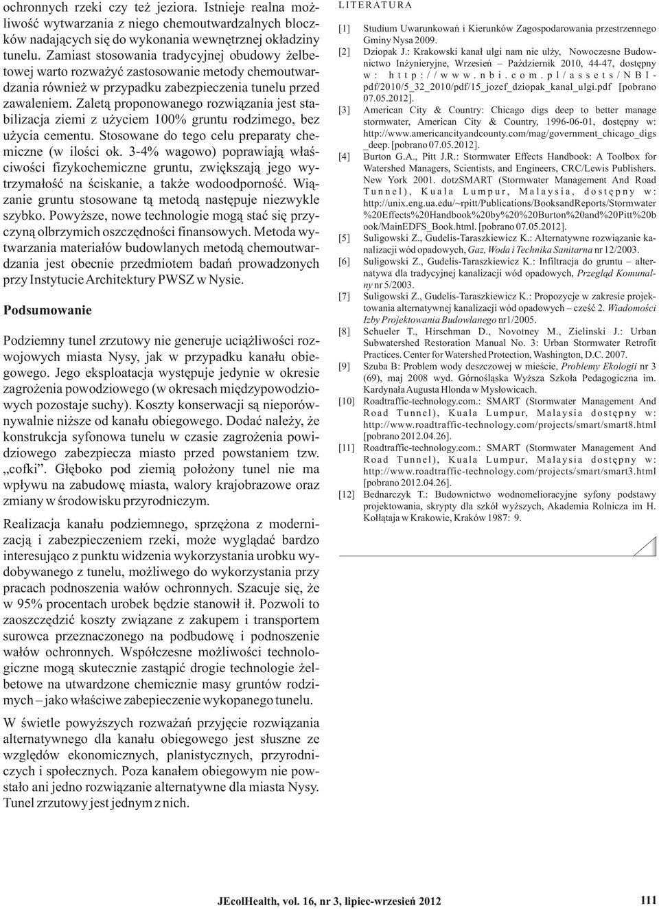 wewnętrznej okładziny Gminy Nysa 29. tunelu. Zamiast stosowania tradycyjnej obudowy żelbenictwo Inżynieryjne, Wrzesień Październik 21, 44-47, dostępny [2] Dziopak J.