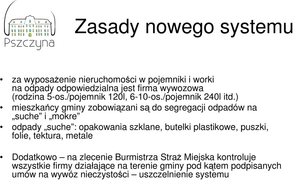 ) mieszkańcy gminy zobowiązani są do segregacji odpadów na suche i mokre odpady suche : opakowania szklane, butelki