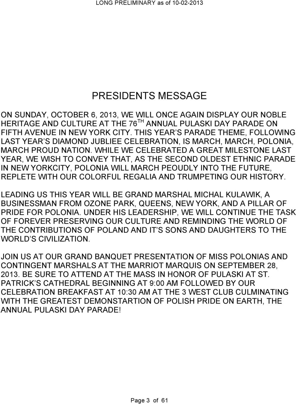 WHILE WE CELEBRATED A GREAT MILESTONE LAST YEAR, WE WISH TO CONVEY THAT, AS THE SECOND OLDEST ETHNIC PARADE IN NEW YORKCITY, POLONIA WILL MARCH PEOUDLY INTO THE FUTURE, REPLETE WITH OUR COLORFUL