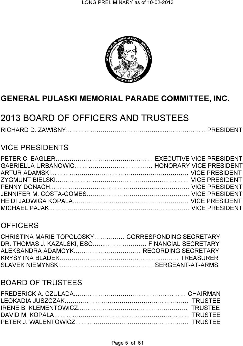 .. VICE PRESIDENT HEIDI JADWIGA KOPALA VICE PRESIDENT MICHAEL PAJAK VICE PRESIDENT OFFICERS CHRISTINA MARIE TOPOLOSKY CORRESPONDING SECRETARY DR. THOMAS J. KAZALSKI, ESQ.