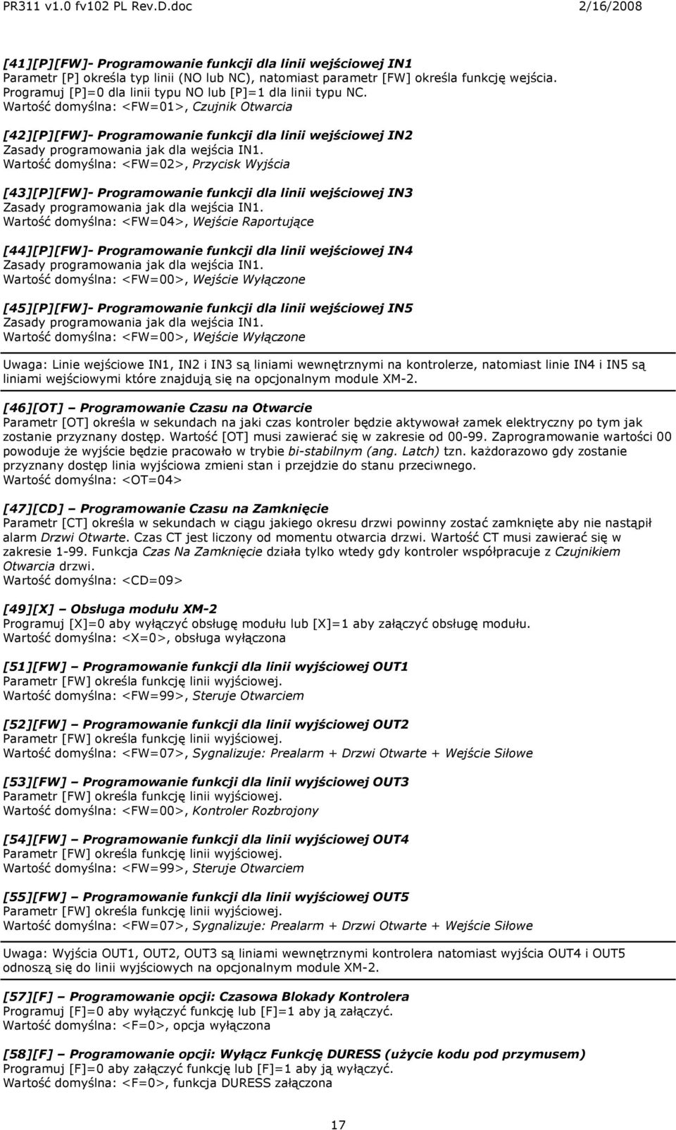 Wartość domyślna: <FW=01>, Czujnik Otwarcia [42][P][FW]- Programowanie funkcji dla linii wejściowej IN2 Zasady programowania jak dla wejścia IN1.