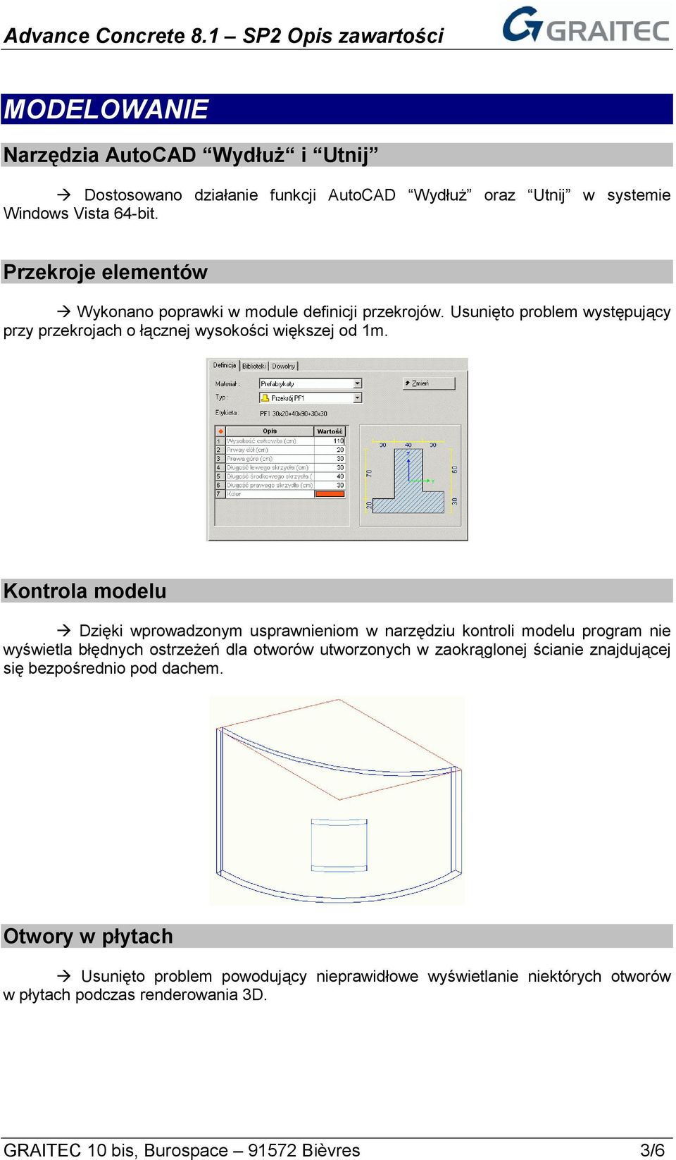 Kontrola modelu Dzięki wprowadzonym usprawnieniom w narzędziu kontroli modelu program nie wyświetla błędnych ostrzeżeń dla otworów utworzonych w zaokrąglonej ścianie