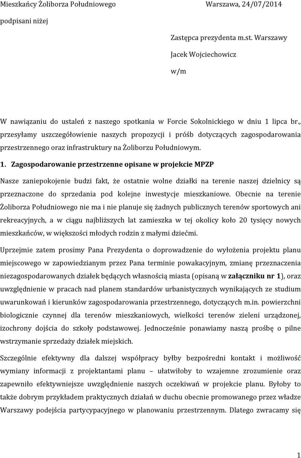 Zagospodarowanie przestrzenne opisane w projekcie MPZP Nasze zaniepokojenie budzi fakt, że ostatnie wolne działki na terenie naszej dzielnicy są przeznaczone do sprzedania pod kolejne inwestycje