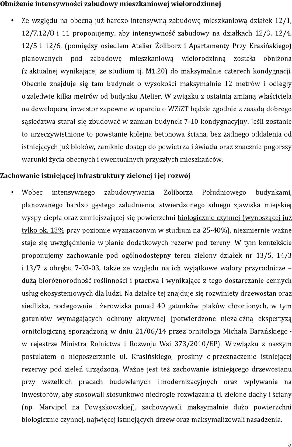 ze studium tj. M1.20) do maksymalnie czterech kondygnacji. Obecnie znajduje się tam budynek o wysokości maksymalnie 12 metrów i odległy o zaledwie kilka metrów od budynku Atelier.