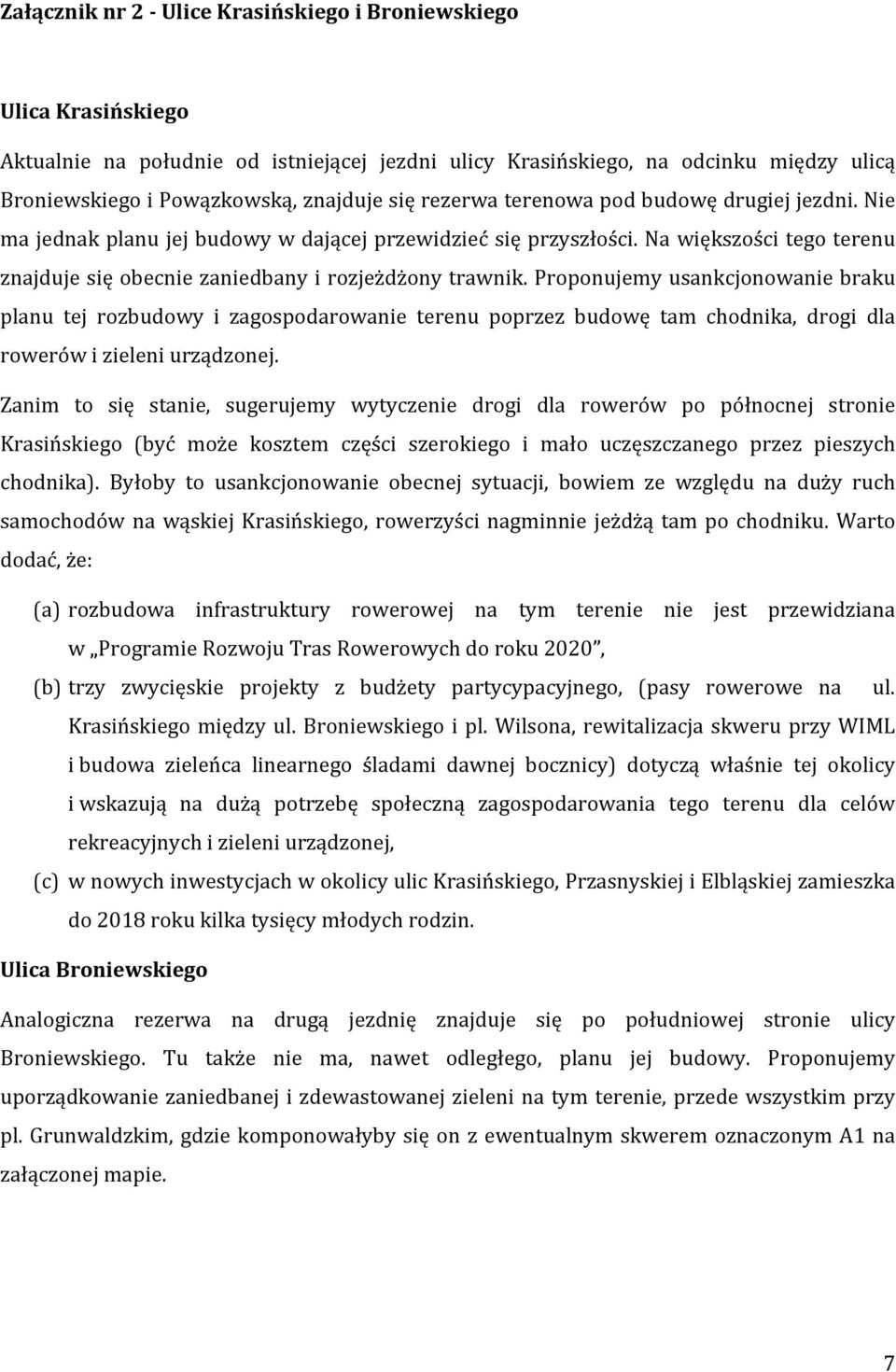 Proponujemy usankcjonowanie braku planu tej rozbudowy i zagospodarowanie terenu poprzez budowę tam chodnika, drogi dla rowerów i zieleni urządzonej.