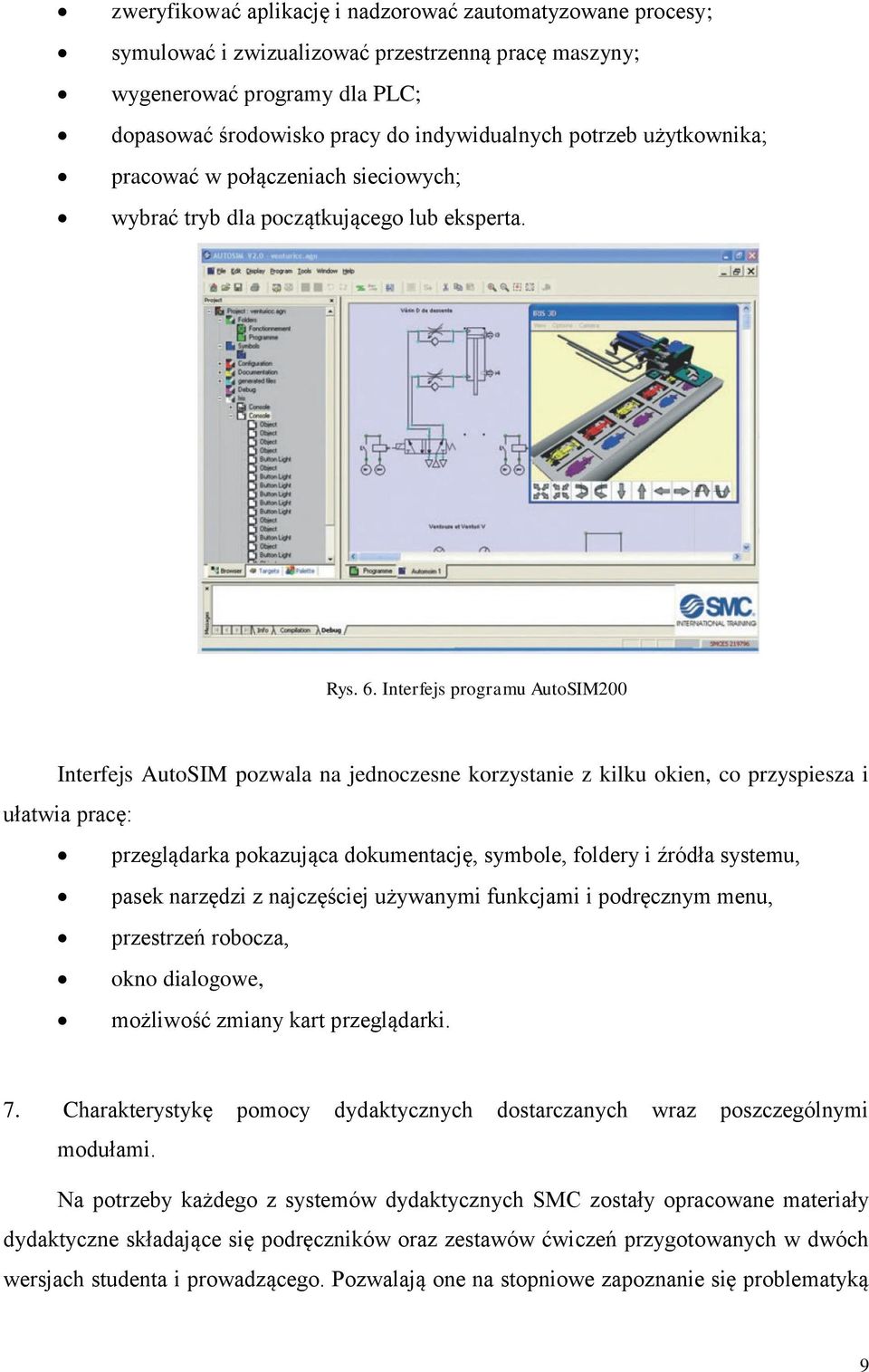 Interfejs programu AutoSIM200 Interfejs AutoSIM pozwala na jednoczesne korzystanie z kilku okien, co przyspiesza i ułatwia pracę: przeglądarka pokazująca dokumentację, symbole, foldery i źródła