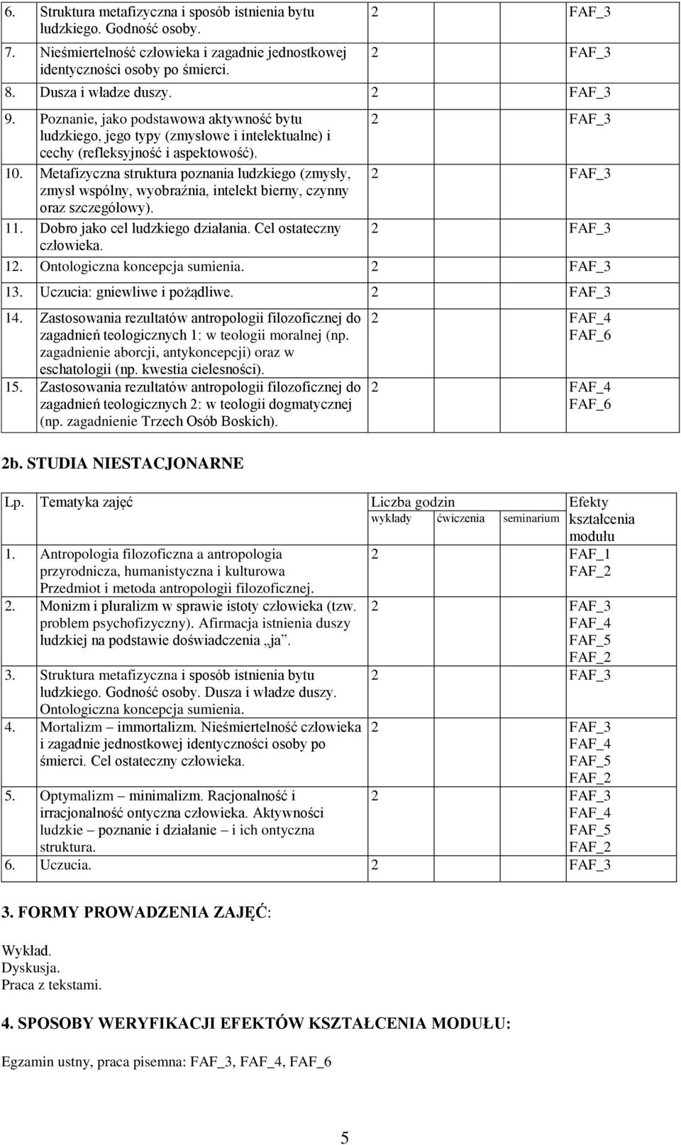 Metafizyczna struktura poznania ludzkiego (zmysły, 2 FAF_3 zmysł wspólny, wyobraźnia, intelekt bierny, czynny oraz szczegółowy). 11. Dobro jako cel ludzkiego działania.