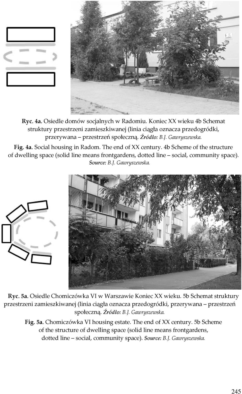 Gawryszewska. Ryc. 5a. Osiedle Chomiczówka VI w Warszawie Koniec XX wieku. 5b Schemat struktury przestrzeni zamieszkiwanej (linia ciągła oznacza przedogródki, przerywana przestrzeń społeczną.