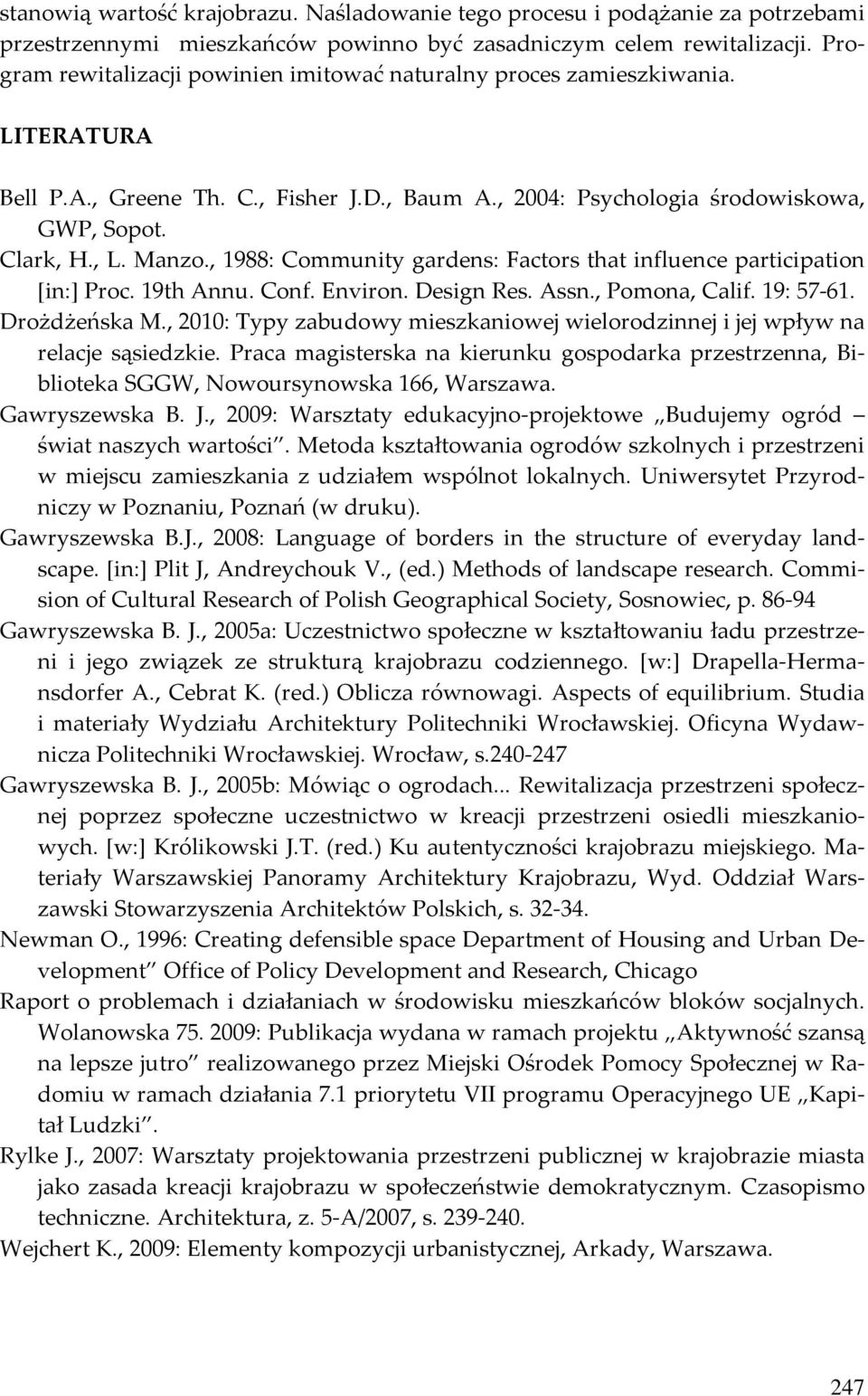 , 1988: Community gardens: Factors that influence participation [in:] Proc. 19th Annu. Conf. Environ. Design Res. Assn., Pomona, Calif. 19: 57 61. Drożdżeńska M.