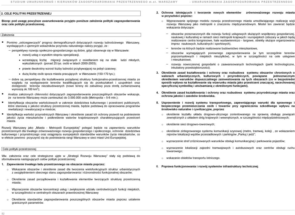 Założenia Pomimo ostregawcych progno demograficnych dotycących rowoju ludnościowego Warsawy, wynikających ujemnych wskaźników pryrostu naturalnego należy pryjąć, że : perspektywy rowoju