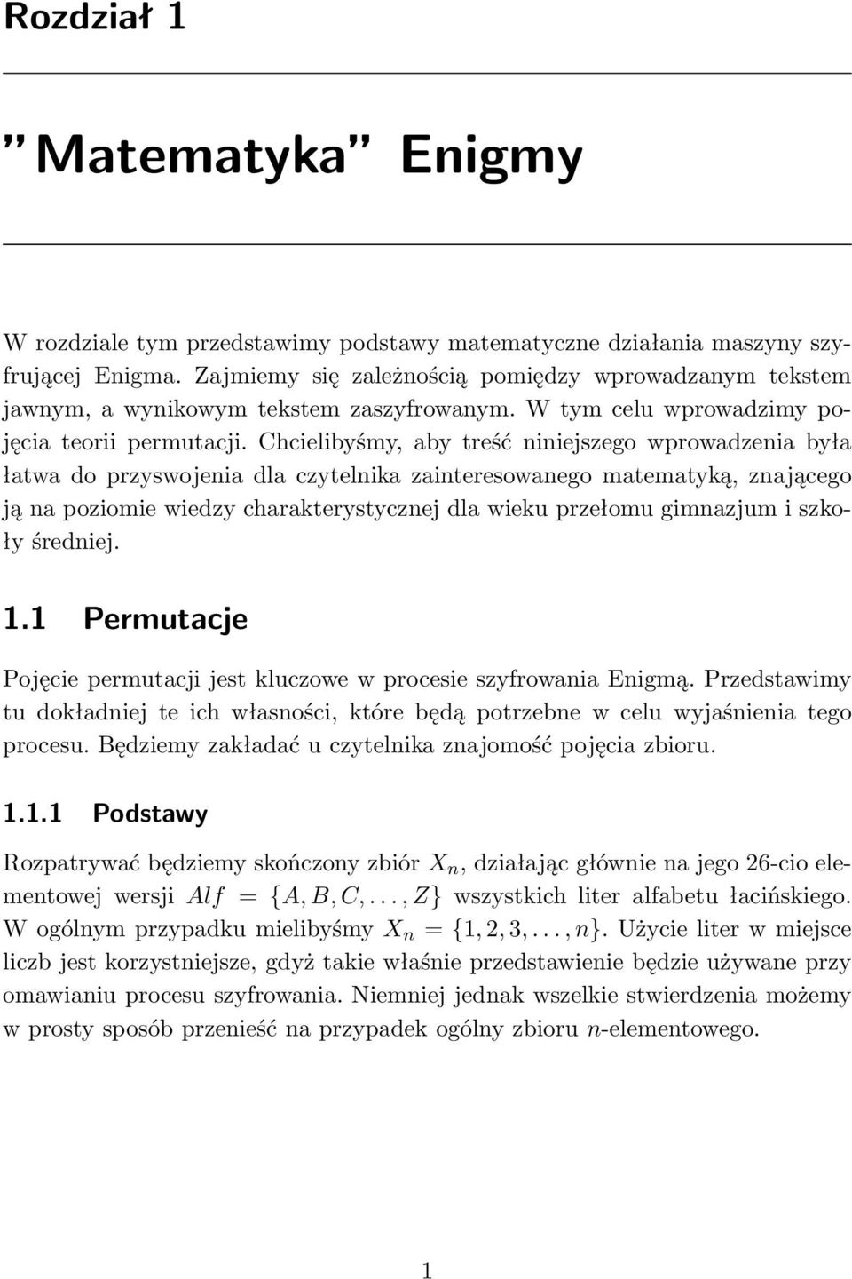 Chcielibyśmy, aby treść niniejszego wprowadzenia była łatwa do przyswojenia dla czytelnika zainteresowanego matematyką, znającego ją na poziomie wiedzy charakterystycznej dla wieku przełomu gimnazjum