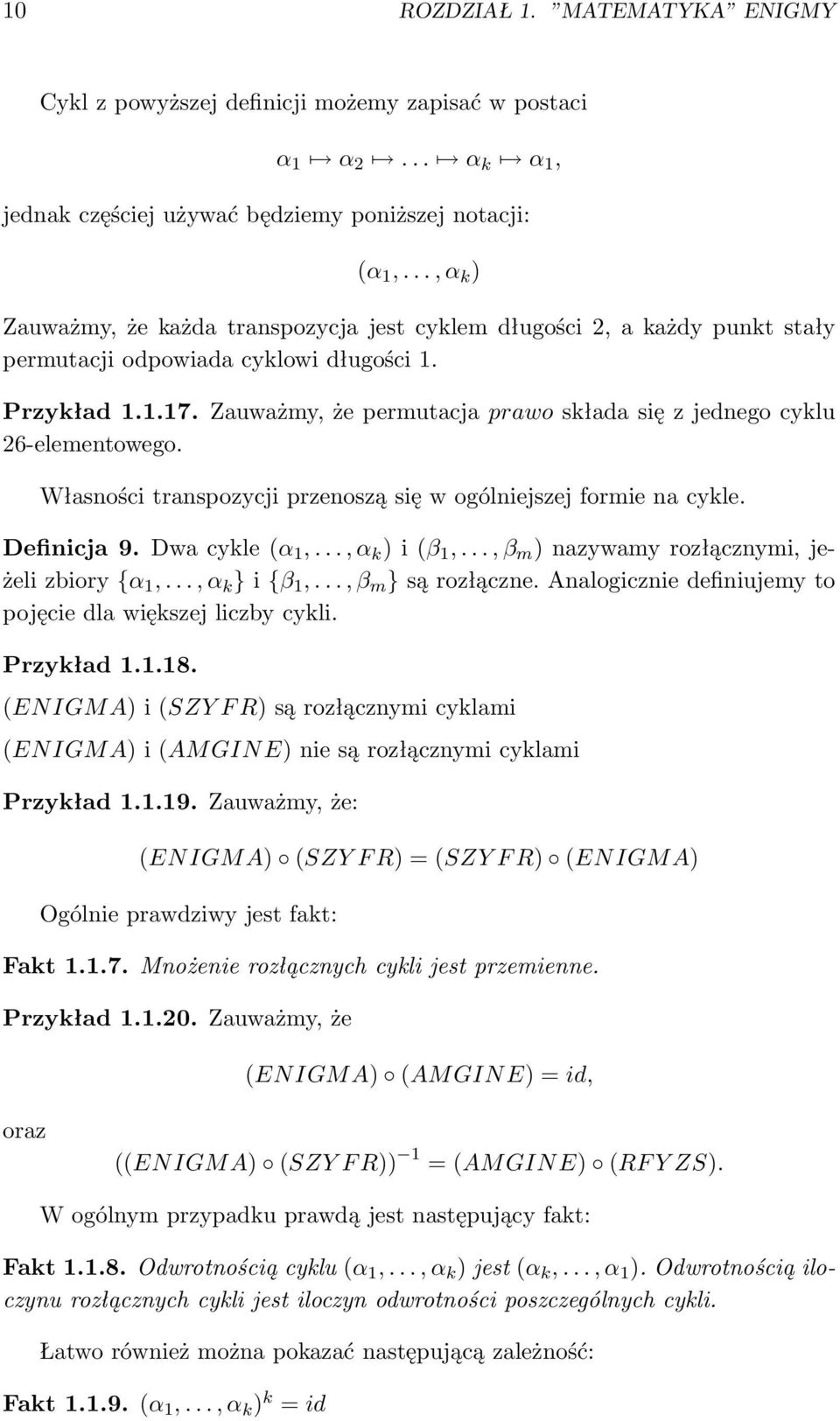 Zauważmy, że permutacja prawo składa się z jednego cyklu 26-elementowego. Własności transpozycji przenoszą się w ogólniejszej formie na cykle. Definicja 9. Dwa cykle (α 1,..., α k ) i (β 1,.