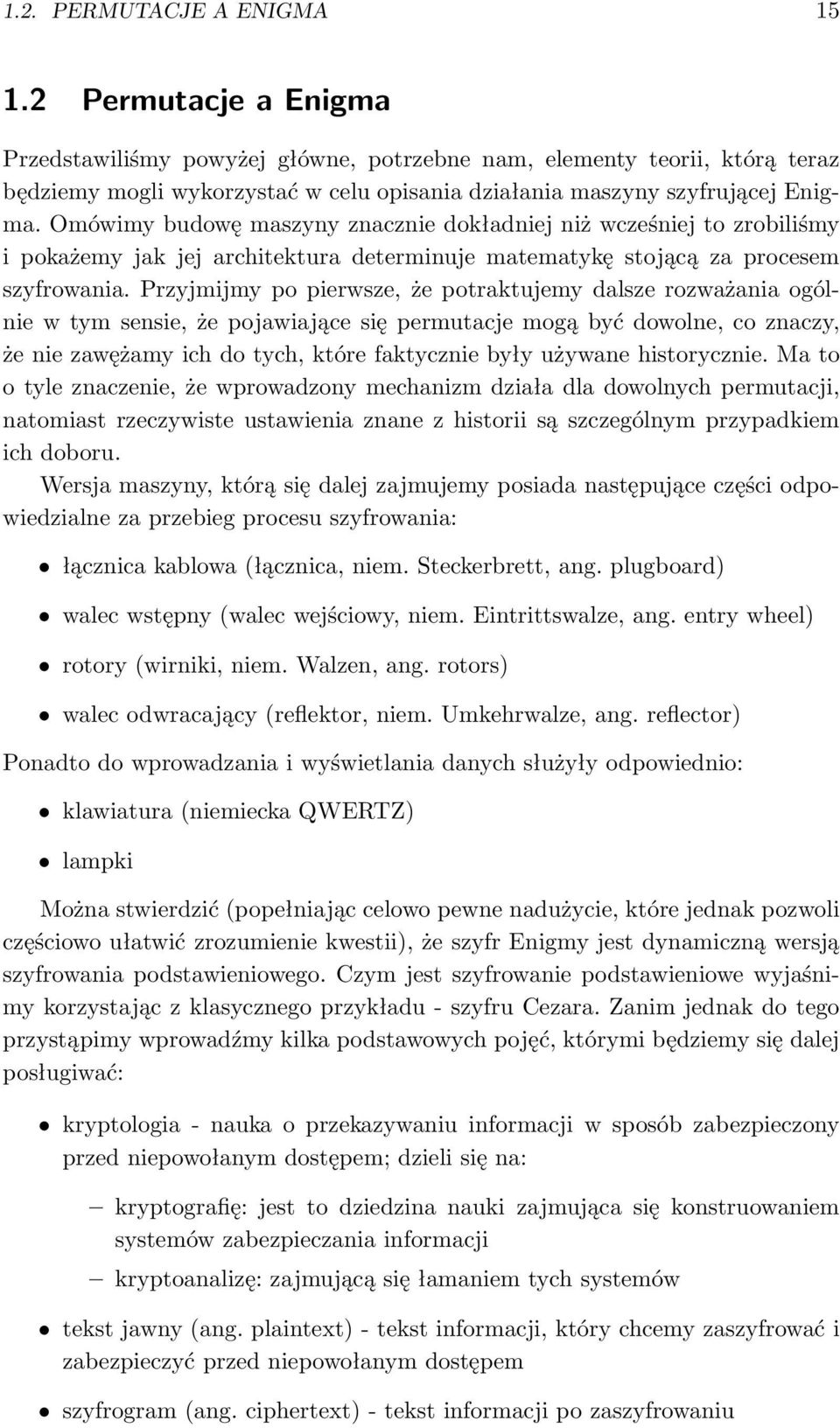 Omówimy budowę maszyny znacznie dokładniej niż wcześniej to zrobiliśmy i pokażemy jak jej architektura determinuje matematykę stojącą za procesem szyfrowania.