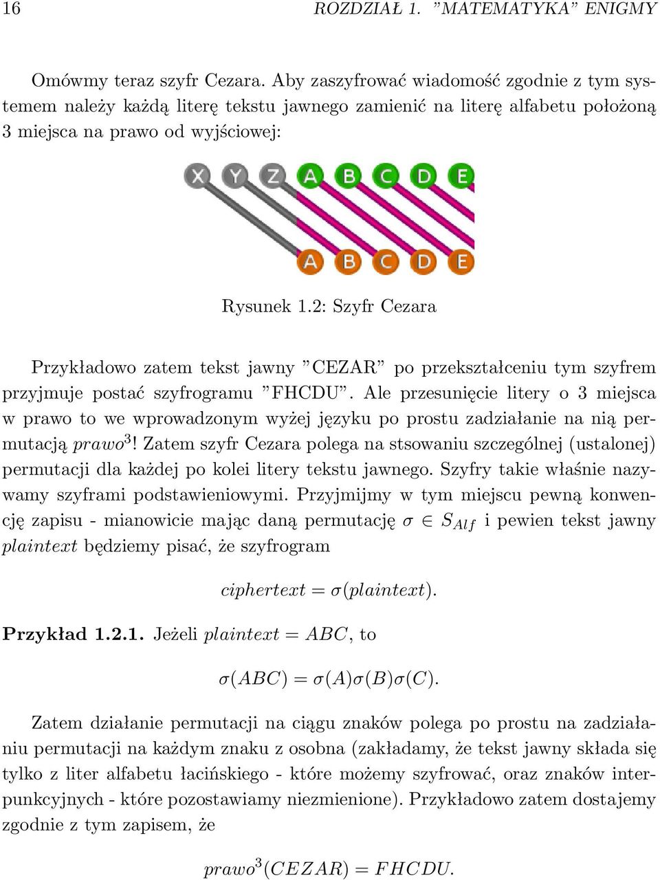 2: Szyfr Cezara Przykładowo zatem tekst jawny CEZAR po przekształceniu tym szyfrem przyjmuje postać szyfrogramu FHCDU.